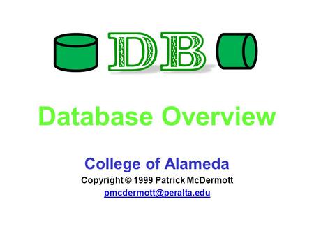 Database Overview College of Alameda Copyright © 1999 Patrick McDermott
