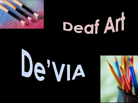 Deaf Art De’VIA.