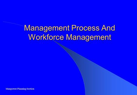 Management Process And Workforce Management Manpower Planning Section.