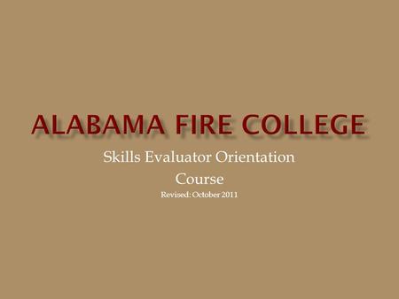 Skills Evaluator Orientation Course Revised: October 2011.