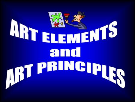 ART ELEMENTS and ART PRINCIPLES.