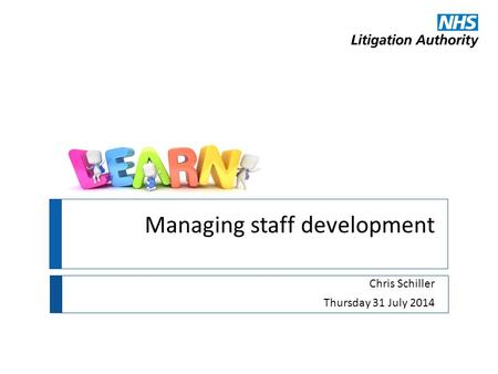 Managing staff development Chris Schiller Thursday 31 July 2014.