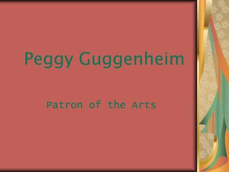 Peggy Guggenheim Patron of the Arts. A Brief Biography Born into a wealthy NY family in 1898 as Marguerite Guggenheim, Peggy was the daughter of Benjamin.