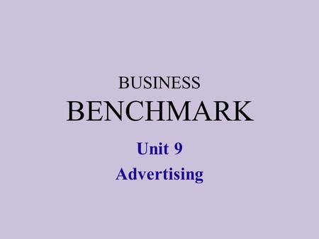 BUSINESS BENCHMARK Unit 9 Advertising. noun verb advertisement advert ad to advertise.