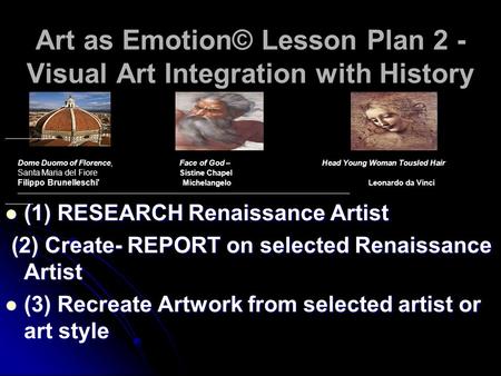 Art as Emotion© Lesson Plan 2 - Visual Art Integration with History (1) RESEARCH Renaissance Artist (1) RESEARCH Renaissance Artist (2) Create- REPORT.