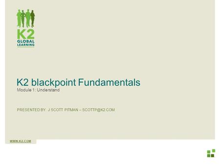 PRESENTED BY: K2 blackpoint Fundamentals Module 1: Understand J SCOTT PITMAN –