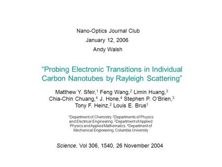“Probing Electronic Transitions in Individual Carbon Nanotubes by Rayleigh Scattering” Matthew Y. Sfeir, 1 Feng Wang, 2 Limin Huang, 3 Chia-Chin Chuang,