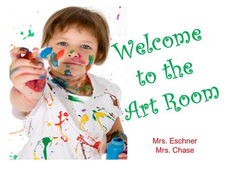 Welcome to the Art Room Mrs. Eschner Mrs. Chase. Grades K – 5 will be introduced to 3 new artists each school year The artist lineup is consistent throughout.
