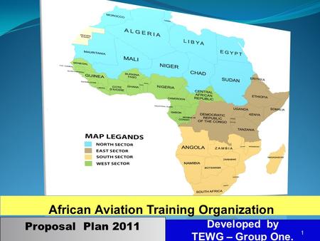 African Aviation Training Organization Developed by TEWG – Group One. 1 Proposal Plan 2011.