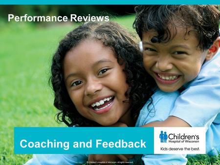 Performance Reviews Coaching and Feedback. Performance Reviews: Coaching and Feedback Module 1: At our best Coaching and feedback refresh.