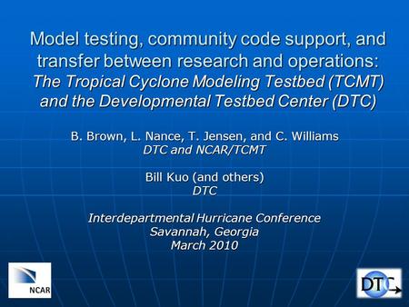 Model testing, community code support, and transfer between research and operations: The Tropical Cyclone Modeling Testbed (TCMT) and the Developmental.
