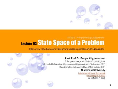 1 State Space of a Problem Lecture 03 ITS033 – Programming & Algorithms  Asst. Prof.