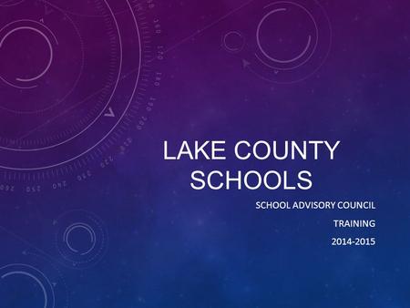 LAKE COUNTY SCHOOLS SCHOOL ADVISORY COUNCIL TRAINING 2014-2015.