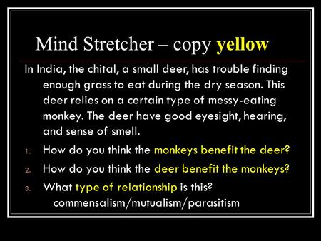 Mind Stretcher – copy yellow In India, the chital, a small deer, has trouble finding enough grass to eat during the dry season. This deer relies on a certain.