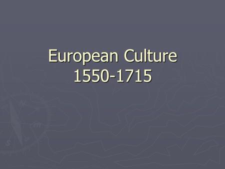 European Culture 1550-1715. Art ► Mannerism  Begins 1520s and 1530s  Backlash against Renaissance secularism  Religious theme  Elongated figures and.