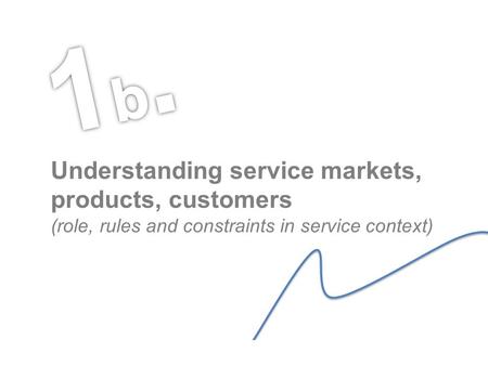 Luca Carrubbo – Brno 2013 Understanding service markets, products, customers (role, rules and constraints in service context)