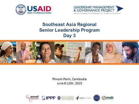 Southeast Asia Regional Senior Leadership Program Day 3 Phnom Penh, Cambodia June 8-12th, 2015.