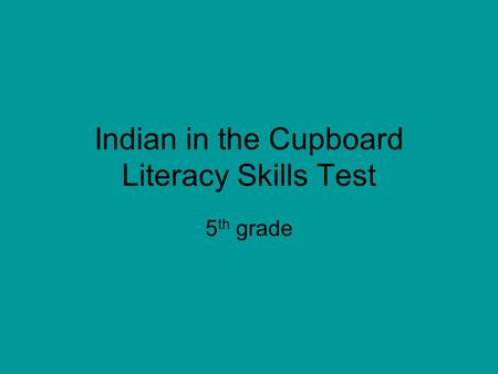 Indian in the Cupboard Literacy Skills Test 5 th grade.