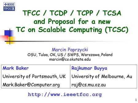 1 TFCC / TCDP / TCPP / TCSA and Proposal for a new TC on Scalable Computing (TCSC)  Mark Baker University of Portsmouth, UK