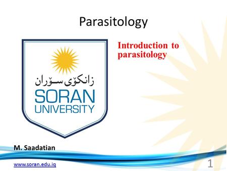 Www.soran.edu.iq Parasitology M. Saadatian Introduction to parasitology 1.