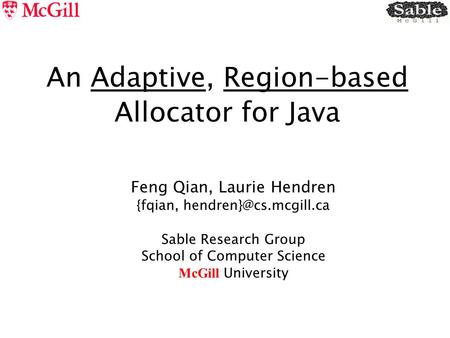 An Adaptive, Region-based Allocator for Java Feng Qian, Laurie Hendren {fqian, Sable Research Group School of Computer Science McGill.