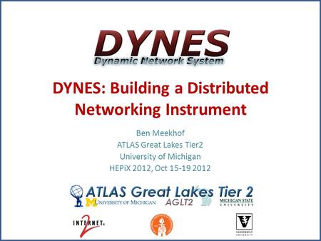 DYNES: Building a Distributed Networking Instrument Ben Meekhof ATLAS Great Lakes Tier2 University of Michigan HEPiX 2012, Oct 15-19 2012.