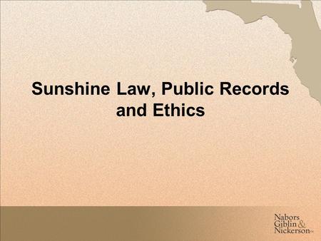 Sunshine Law, Public Records and Ethics. Discussion Topics Government in the Sunshine Public Records Code of Ethics The Bluewater Bay MSBU Board has a.