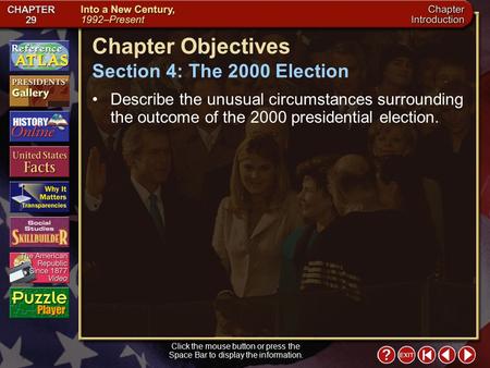 Intro 5 Click the mouse button or press the Space Bar to display the information. Chapter Objectives Section 4: The 2000 Election Describe the unusual.