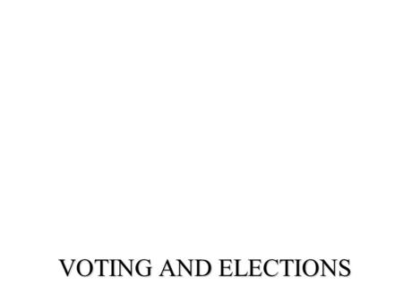 VOTING AND ELECTIONS. Voting and Elections n Campaigns and Elections –primaries –general elections n Campaign financing n public opinion polling n Voting.