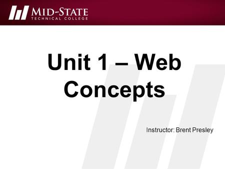 Unit 1 – Web Concepts Instructor: Brent Presley. ASSIGNMENT Read Chapter 1 Complete lab 1 – Installing Portable Apps.