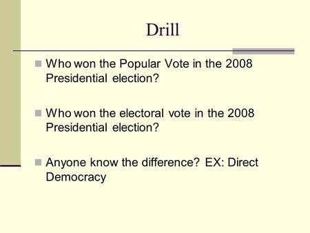 Drill Who won the Popular Vote in the 2008 Presidential election? Who won the electoral vote in the 2008 Presidential election? Anyone know the difference?