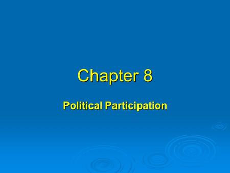 Chapter 8 Political Participation. I.A closer look at nonvoting  A.Alleged problem: low turnout of voters in the United States compared with Europe 1.Since.