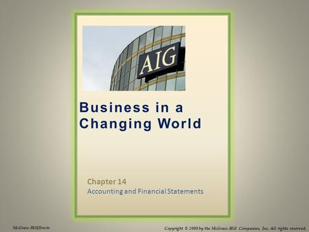 Business in a Changing World McGraw-Hill/Irwin Copyright © 2009 by the McGraw-Hill Companies, Inc. All rights reserved. Chapter 14 Accounting and Financial.