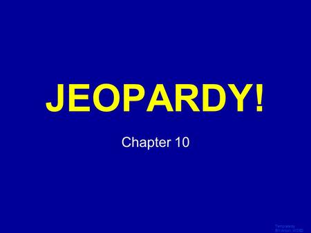 Template by Bill Arcuri, WCSD Click Once to Begin JEOPARDY! Chapter 10.