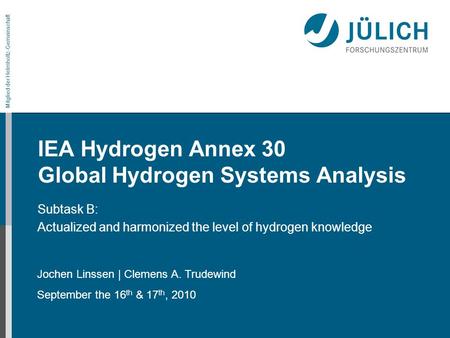 Mitglied der Helmholtz-Gemeinschaft IEA Hydrogen Annex 30 Global Hydrogen Systems Analysis Subtask B: Actualized and harmonized the level of hydrogen knowledge.