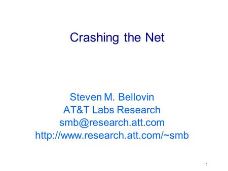1 Crashing the Net Steven M. Bellovin AT&T Labs Research