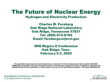 1 The Future of Nuclear Energy Hydrogen and Electricity Production Charles W. Forsberg Oak Ridge National Laboratory Oak Ridge, Tennessee 37831 Tel: (865)-574-6784.