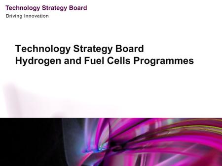 Driving Innovation Technology Strategy Board Hydrogen and Fuel Cells Programmes.