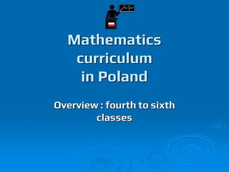 Mathematics curriculum in Poland Overview : fourth to sixth classes.
