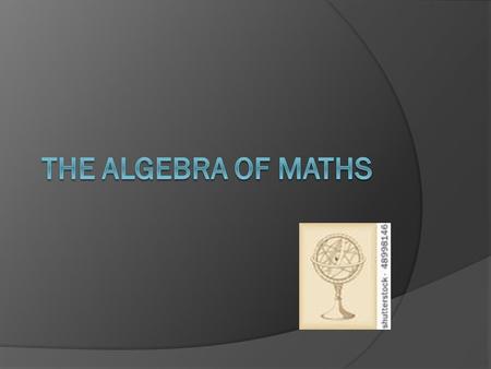 The algebra of maths.