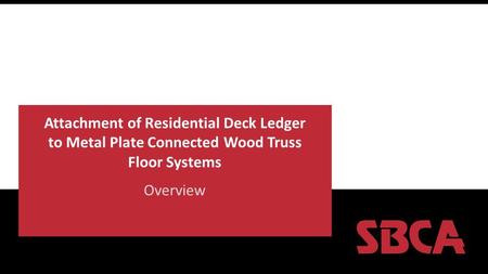 Attachment of Residential Deck Ledger to Metal Plate Connected Wood Truss Floor Systems Overview.