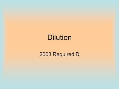 Dilution 2003 Required D. Information Given A student is instructed to determine the concentration of a solution of CoCl 2 based on absorption of light.