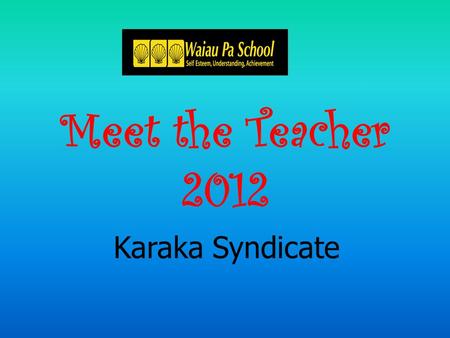 Meet the Teacher 2012 Karaka Syndicate. Classes Welcome to the 2012 school year!!!  Room 7 – Mrs Chrissie Clarke – Year 3  Room 6 – Miss Kelly Steward.