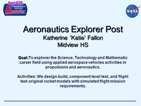 1 Aeronautics Explorer Post Katherine ‘Katie’ Fallon Midview HS Goal: Aeronautics Explorer Post Katherine ‘Katie’ Fallon Midview HS Goal:To explorer the.