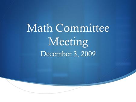 Math Committee Meeting December 3, 2009. Introduction  Agenda Overview  Pink cards are on every table for questions that are out of the scope of today’s.
