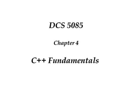 DCS 5085 C++ Fundamentals Chapter 4. Overview Basics of a typical C++ Environment C++ Stream Input/Output Classic Stream vs. Standard Stream Iostream.