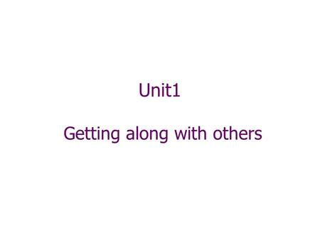 Unit1 Getting along with others. Reading 1 Discussion Do you have any important events or unforgettable experiences with your close friends? Please share.