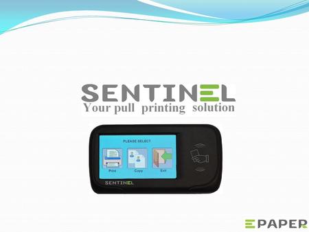 What is Sentinel? Sentinel is an innovative printer management solution, designed for organizations who need better control over their printing system.