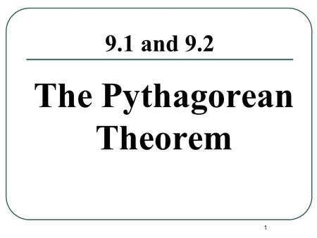 1 9.1 and 9.2 The Pythagorean Theorem. 2 A B C Given any right triangle, A 2 + B 2 = C 2.