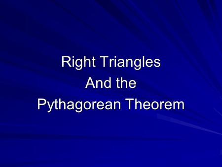 Right Triangles And the Pythagorean Theorem. Legs of a Right Triangle Leg -the two sides of a right triangle that form the right angle Leg.
